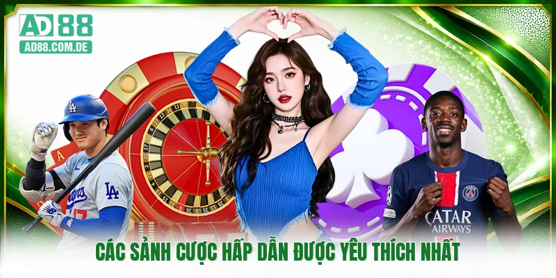 Các sảnh cược hấp dẫn được yêu thích nhất