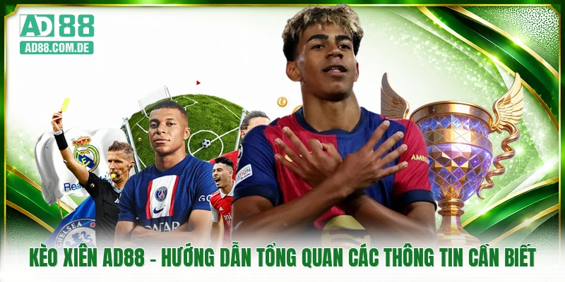 Kèo Xiên AD88 - Hướng Dẫn Tổng Quan Các Thông Tin Cần Biết
