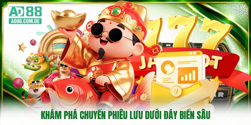 Khám phá chuyến phiêu lưu dưới đáy biển sâu