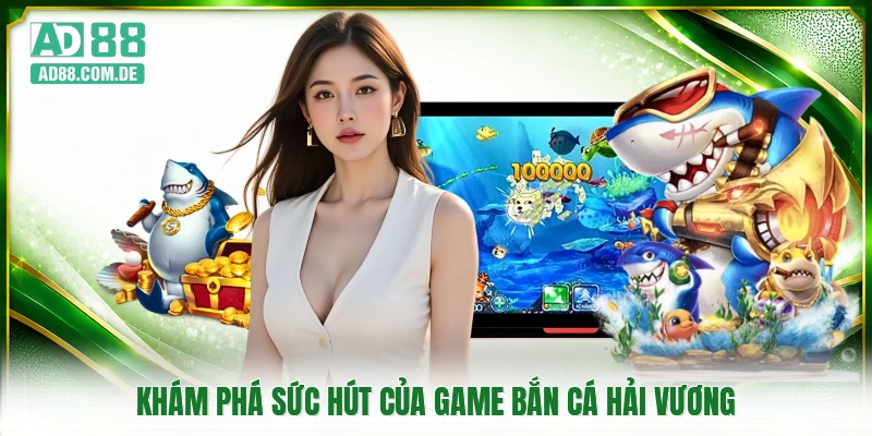 Khám phá sức hút của game bắn cá hải vương