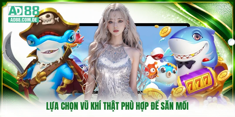 Lựa chọn vũ khí thật phù hợp để săn mồi