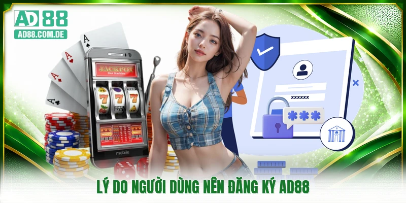 Lý do người dùng nên đăng ký AD88