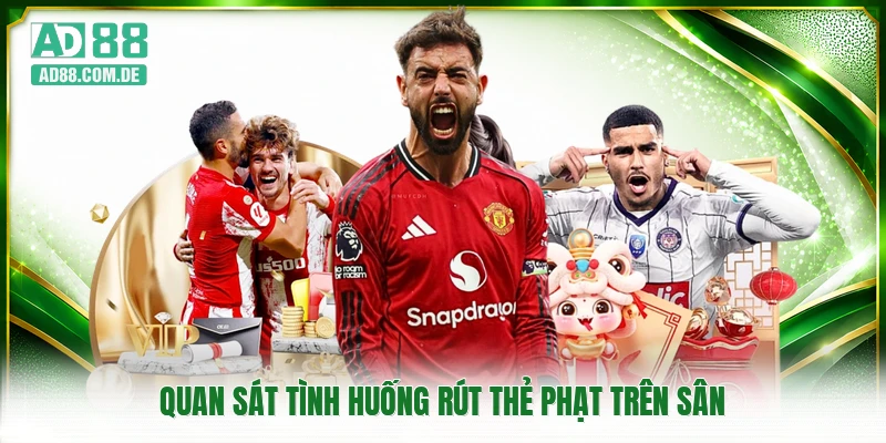 Quan sát tình huống rút thẻ phạt trên sân