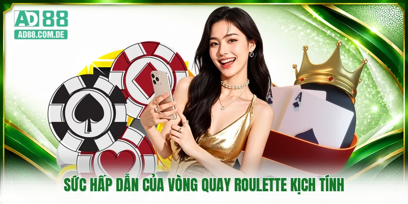 Sức hấp dẫn của vòng quay roulette kịch tính