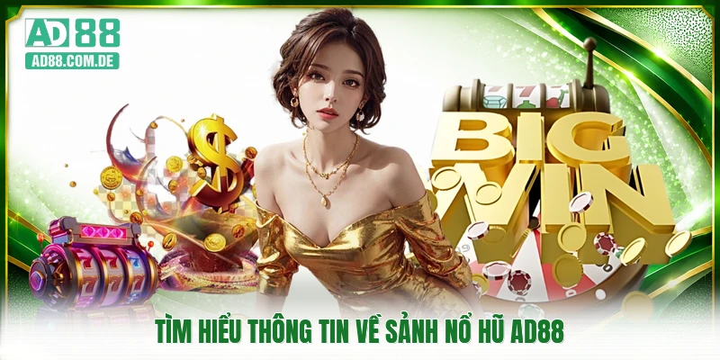 Tìm hiểu thông tin về sảnh nổ hũ AD88